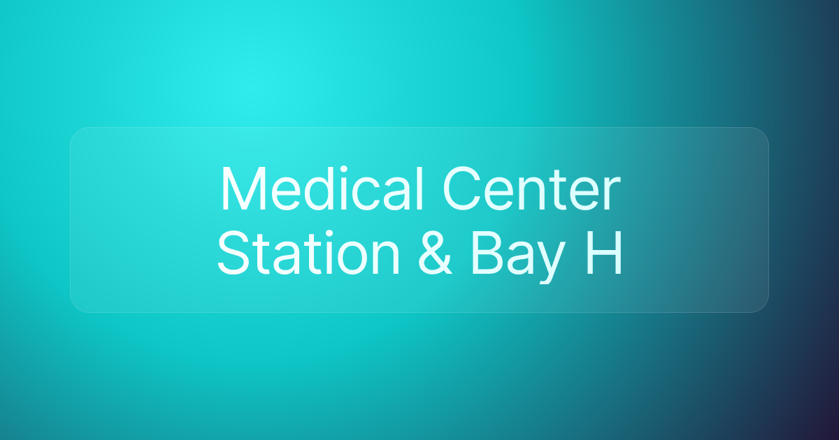 Medical Center Station & Bay H