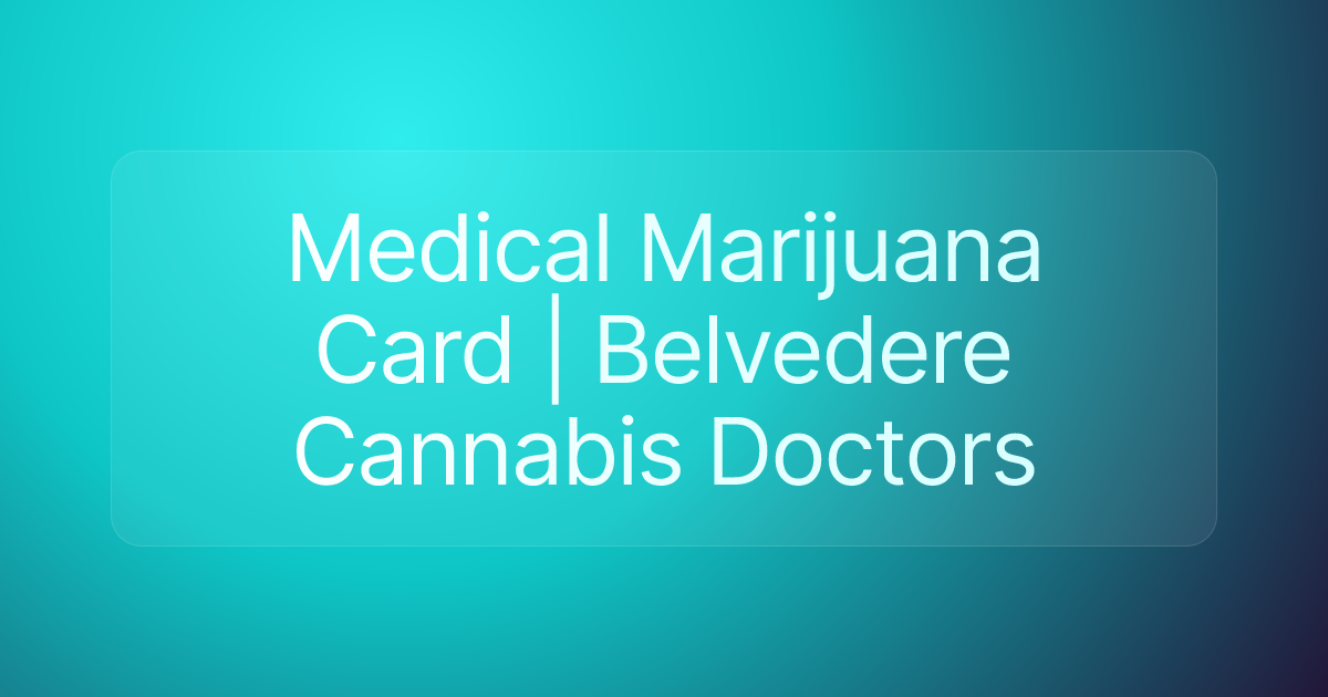 Medical Marijuana Card | Belvedere Cannabis Doctors