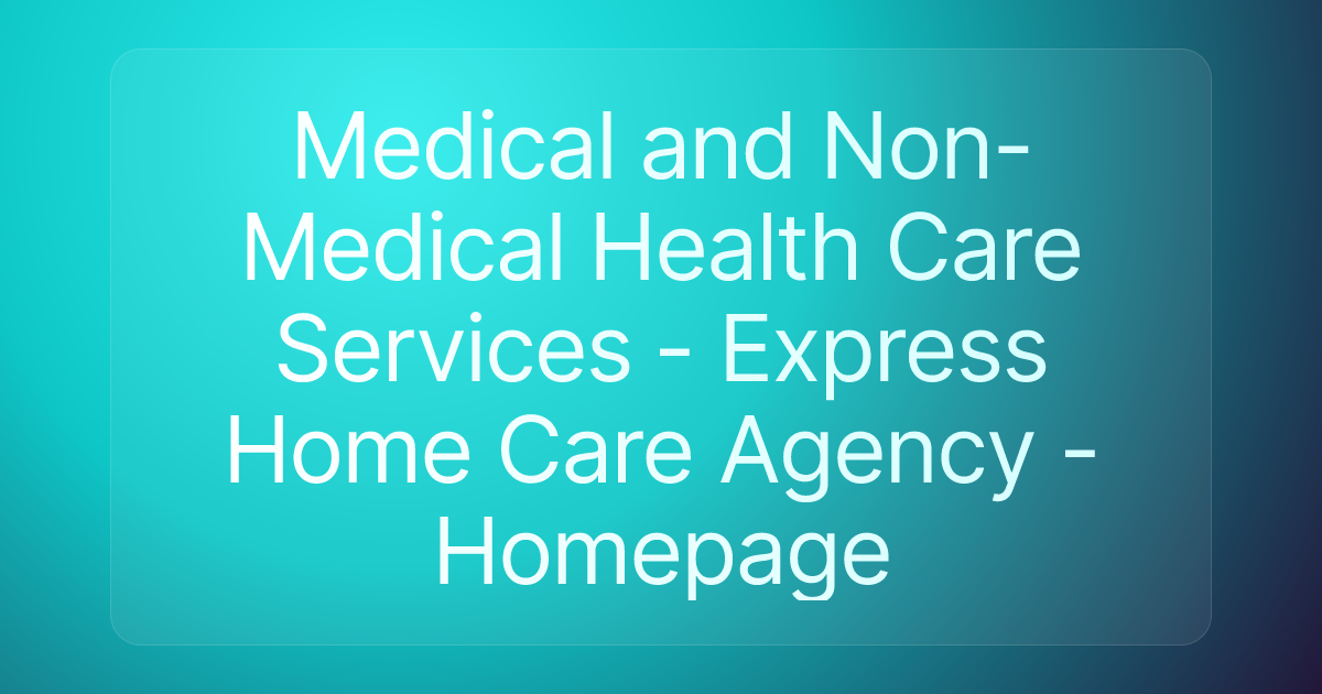 Medical and Non-Medical Health Care Services - Express Home Care Agency - Homepage