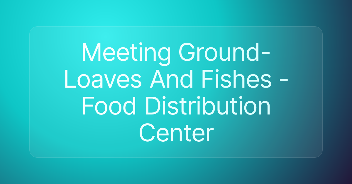 Meeting Ground- Loaves And Fishes - Food Distribution Center