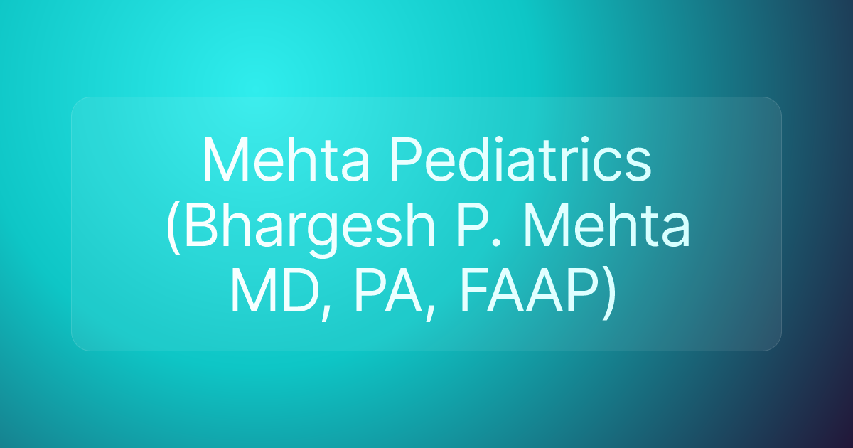 Mehta Pediatrics (Bhargesh P. Mehta MD, PA, FAAP)