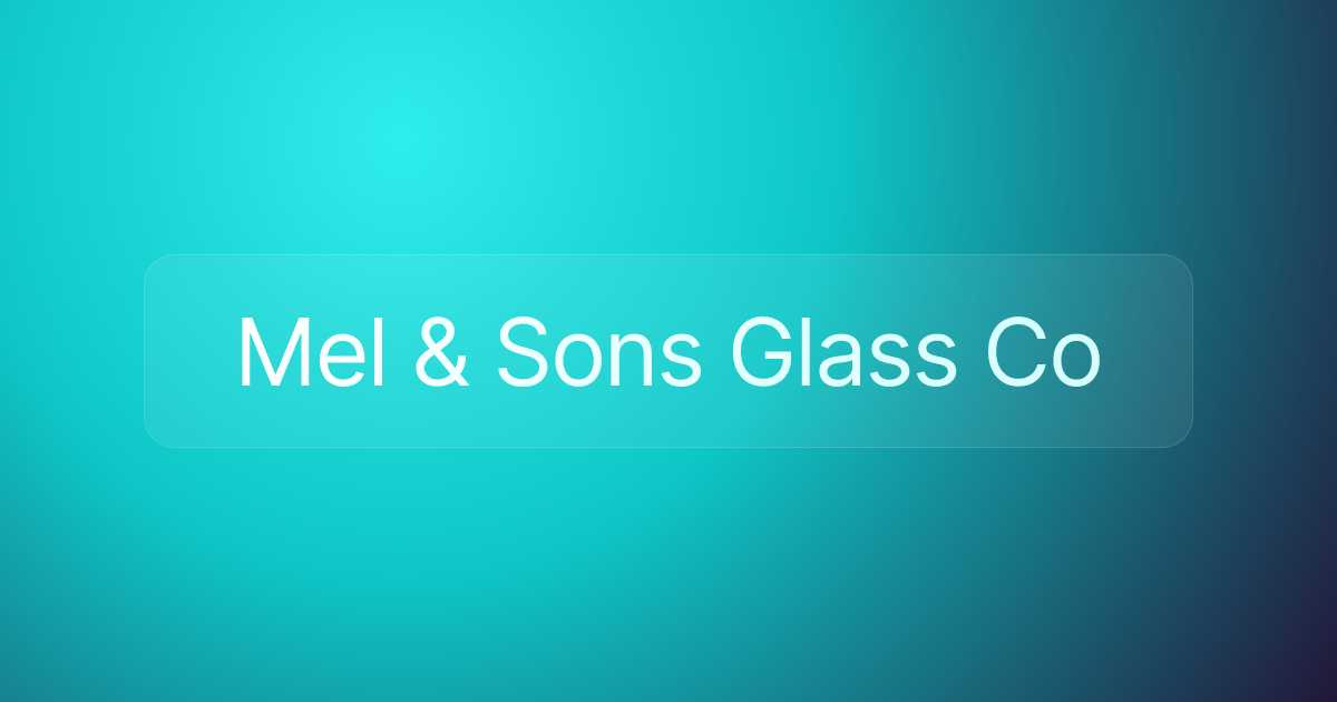 Mel & Sons Glass Co