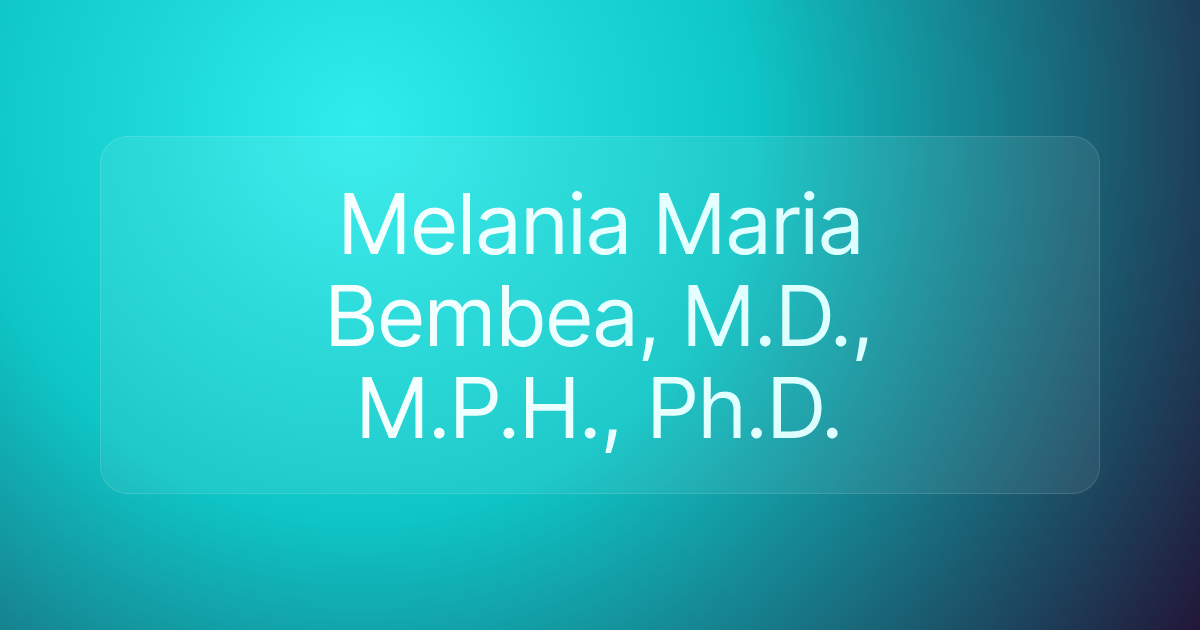 Melania Maria Bembea, M.D., M.P.H., Ph.D.