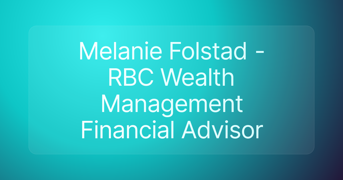 Melanie Folstad - RBC Wealth Management Financial Advisor