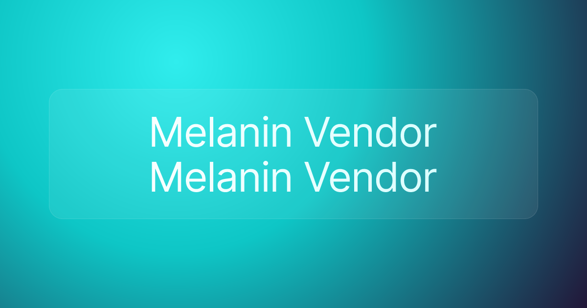 Melanin Vendor Melanin Vendor