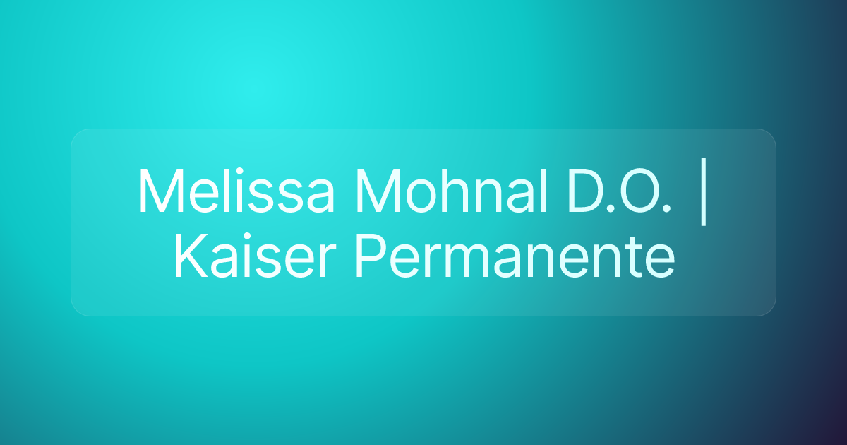 Melissa Mohnal D.O. | Kaiser Permanente
