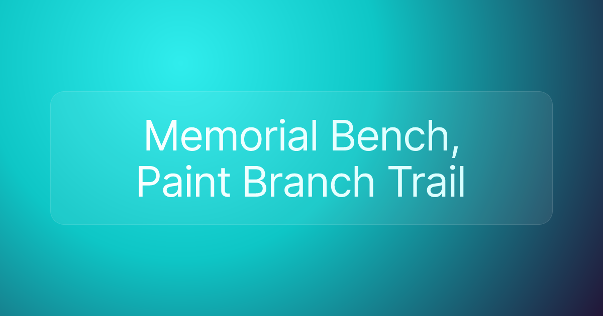 Memorial Bench, Paint Branch Trail