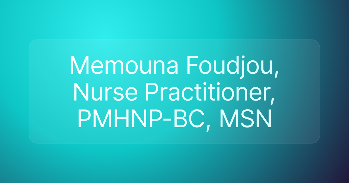 Memouna Foudjou, Nurse Practitioner, PMHNP-BC, MSN