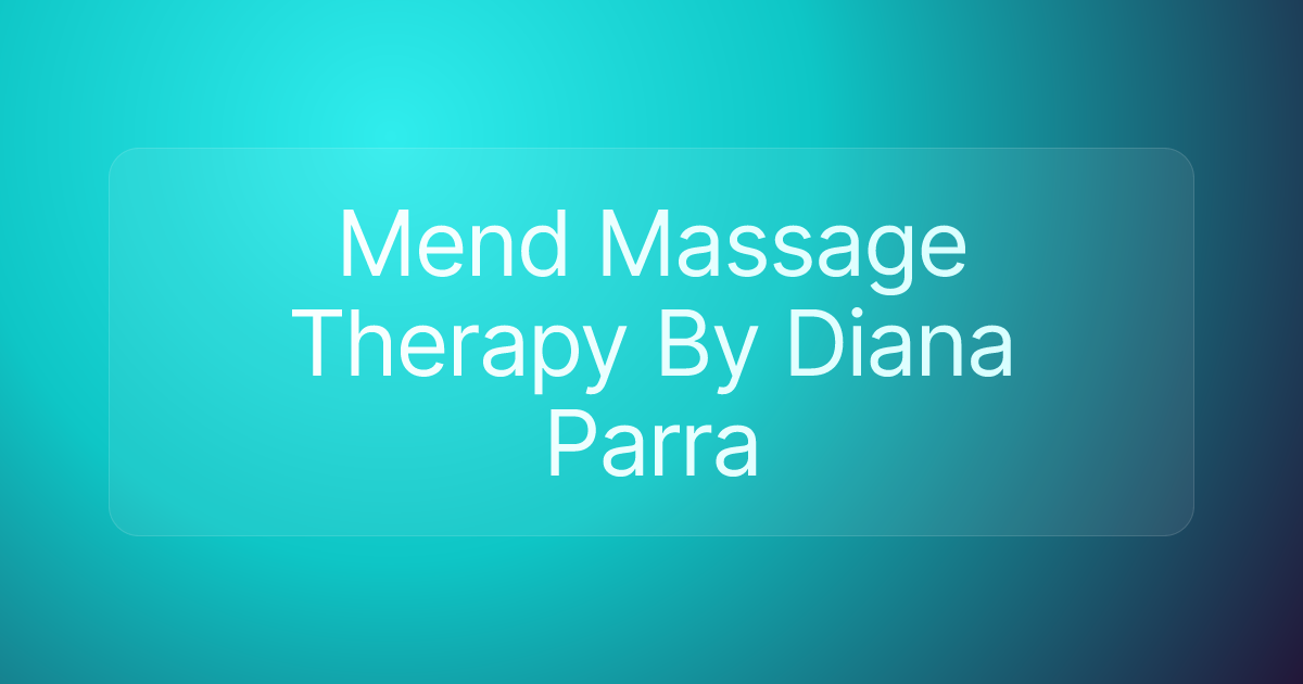 Mend Massage Therapy By Diana Parra