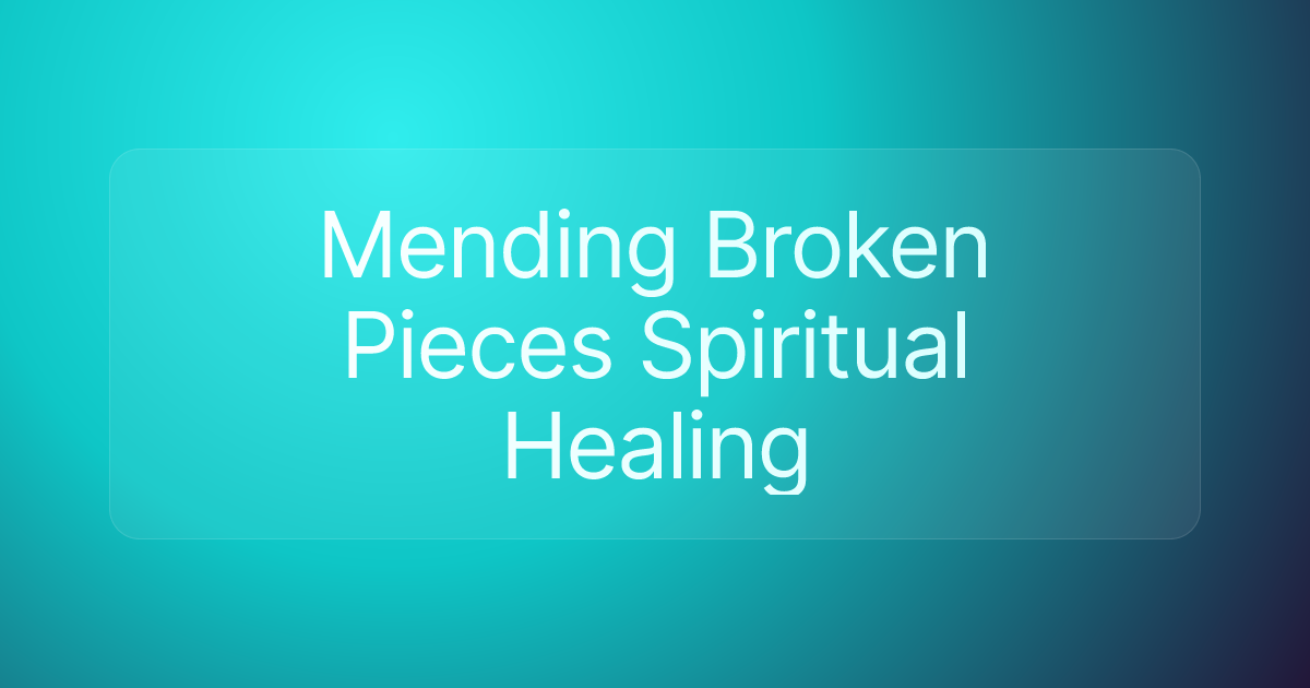 Mending Broken Pieces Spiritual Healing