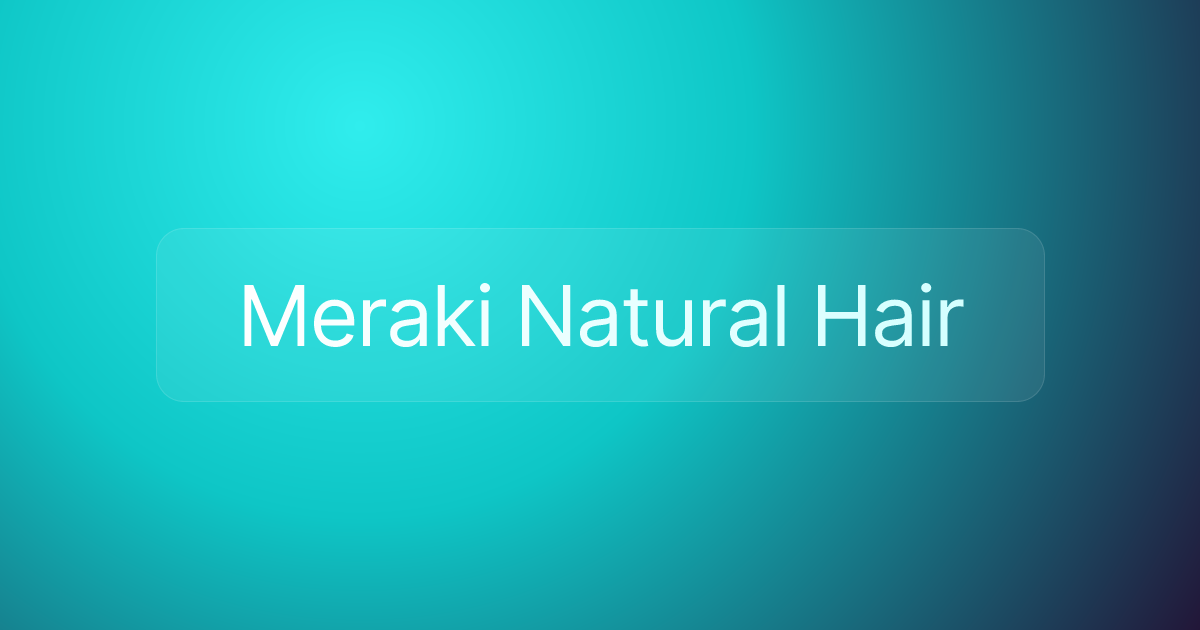 Meraki Natural Hair