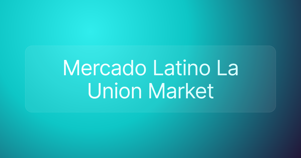 Mercado Latino La Union Market
