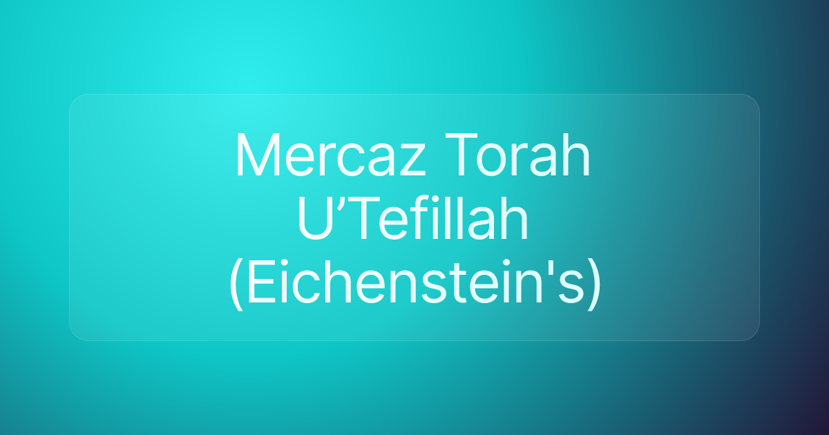 Mercaz Torah U’Tefillah (Eichenstein's)