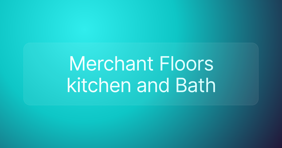 Merchant Floors kitchen and Bath