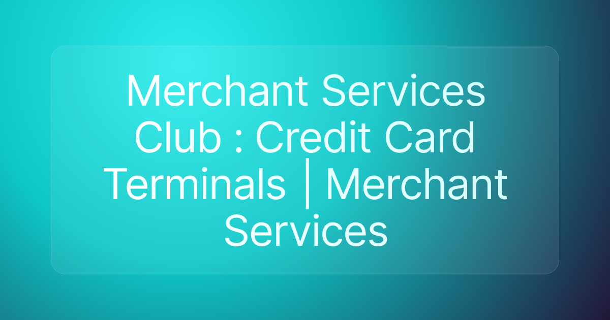 Merchant Services Club : Credit Card Terminals | Merchant Services
