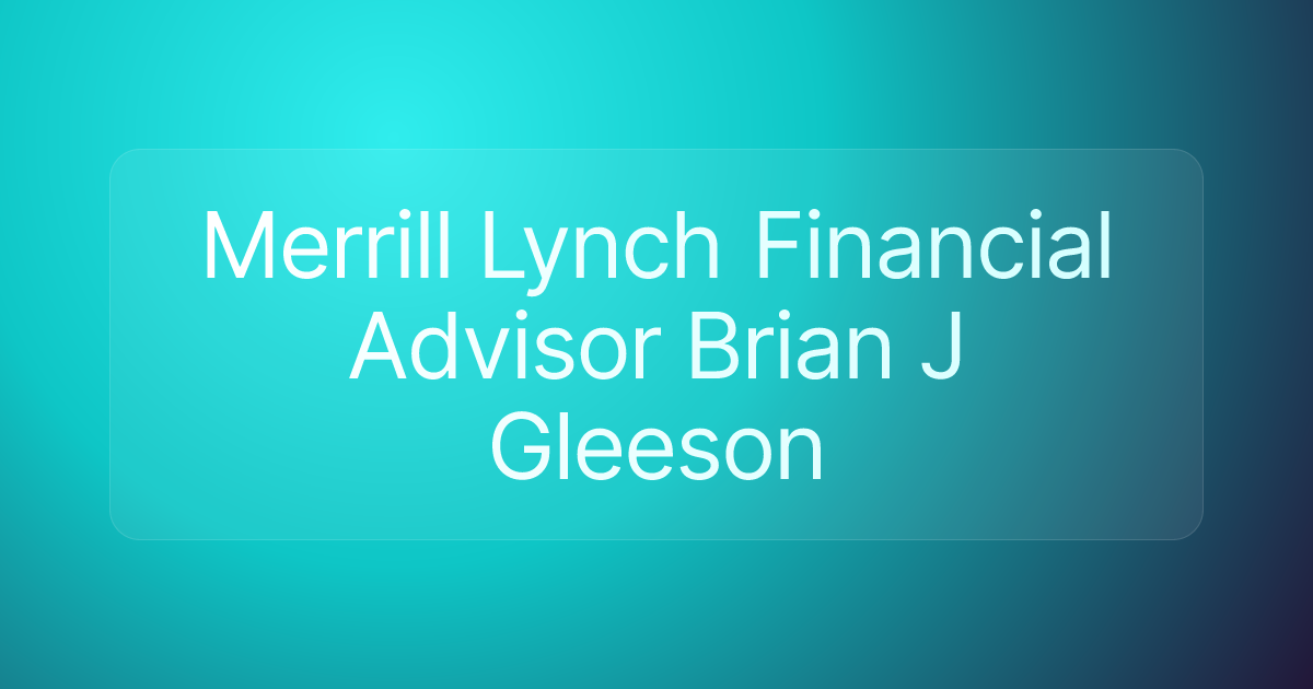 Merrill Lynch Financial Advisor Brian J Gleeson