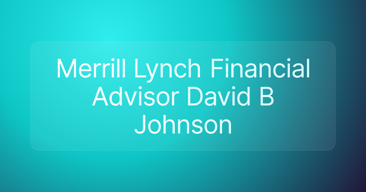 Merrill Lynch Financial Advisor David B Johnson