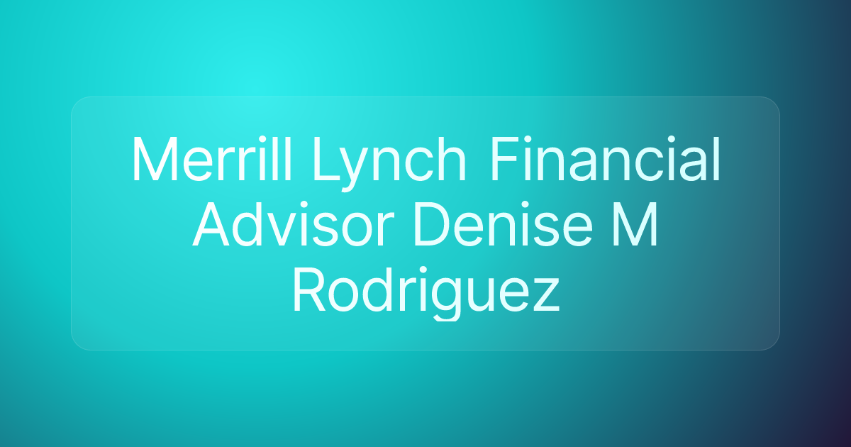 Merrill Lynch Financial Advisor Denise M Rodriguez