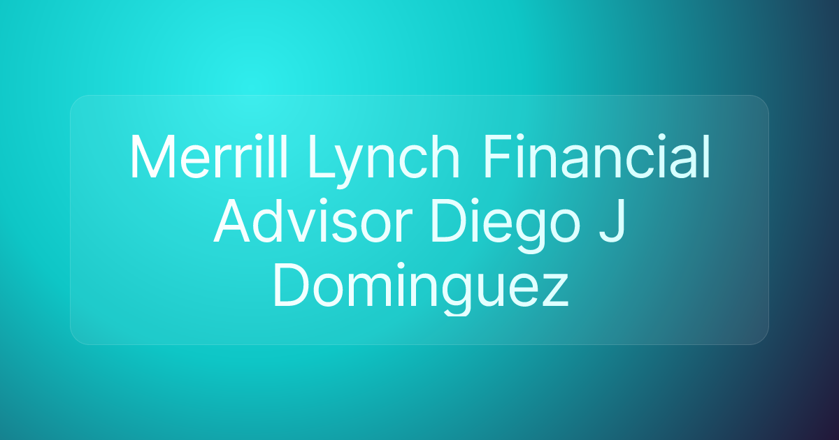 Merrill Lynch Financial Advisor Diego J Dominguez