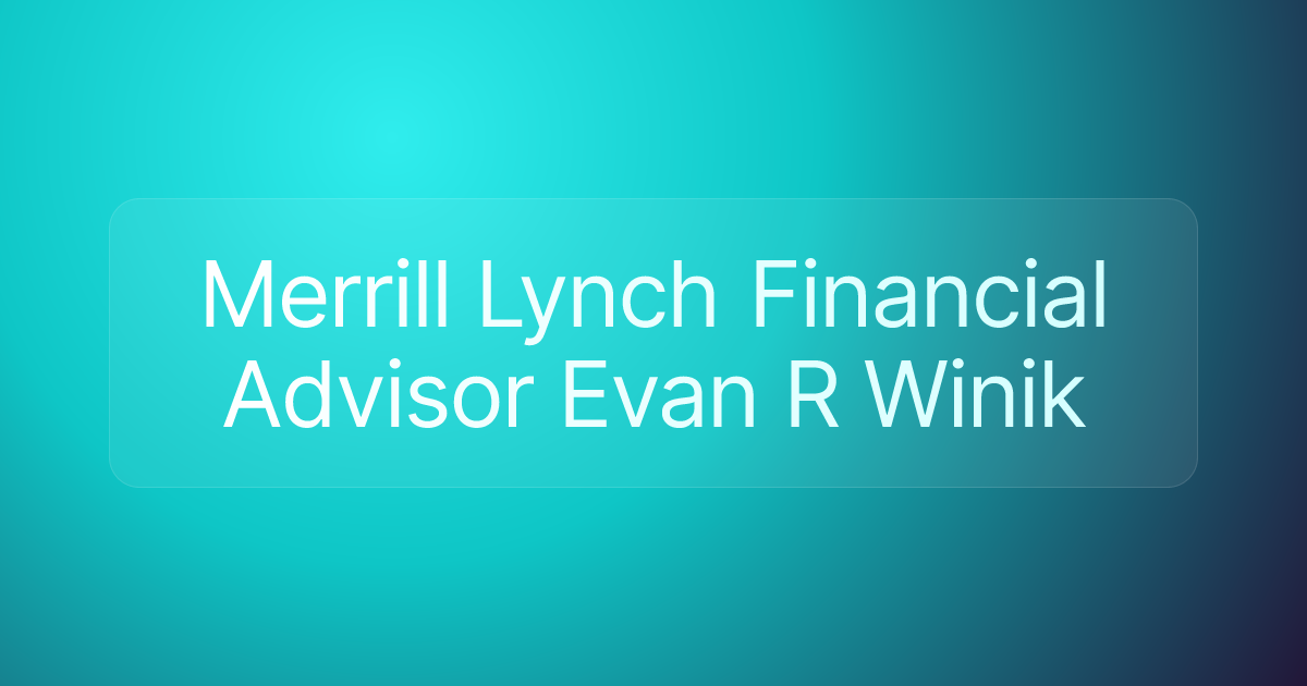 Merrill Lynch Financial Advisor Evan R Winik