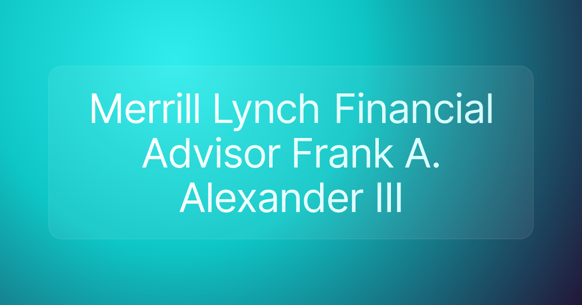 Merrill Lynch Financial Advisor Frank A. Alexander III