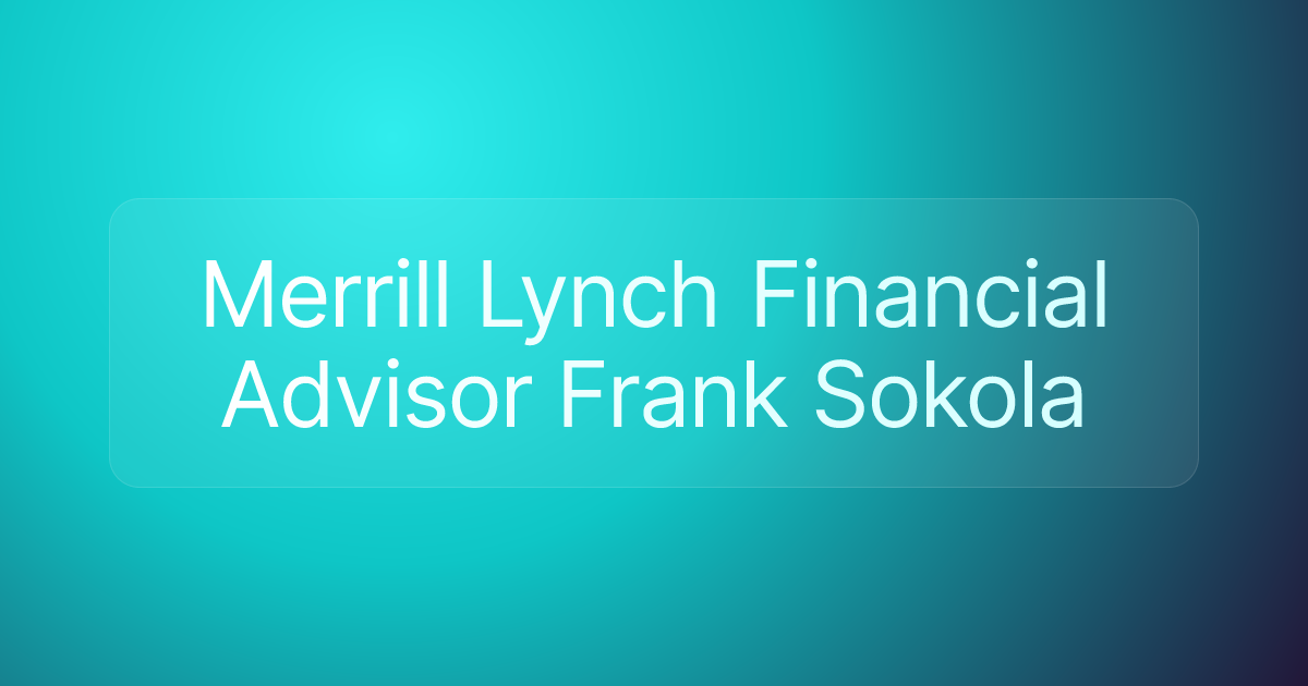 Merrill Lynch Financial Advisor Frank Sokola