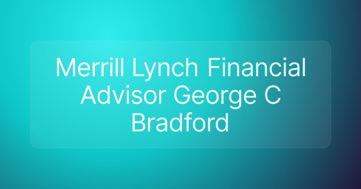 Merrill Lynch Financial Advisor George C Bradford