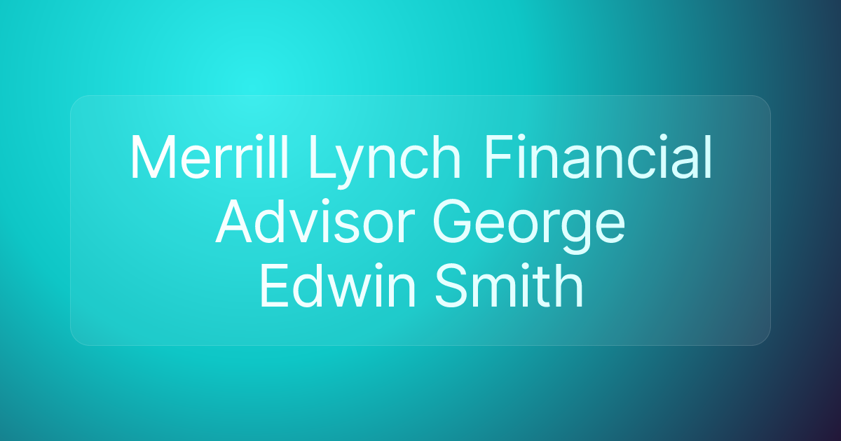 Merrill Lynch Financial Advisor George Edwin Smith