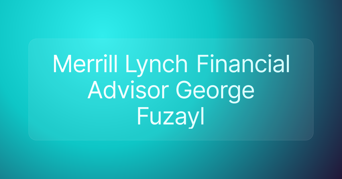 Merrill Lynch Financial Advisor George Fuzayl