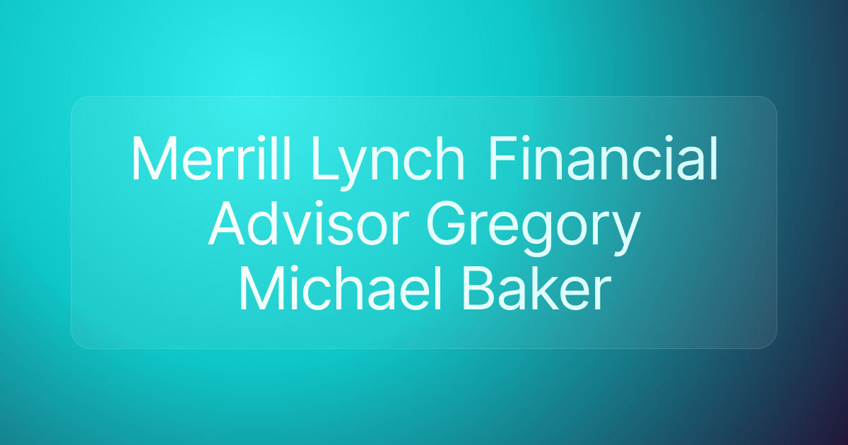 Merrill Lynch Financial Advisor Gregory Michael Baker
