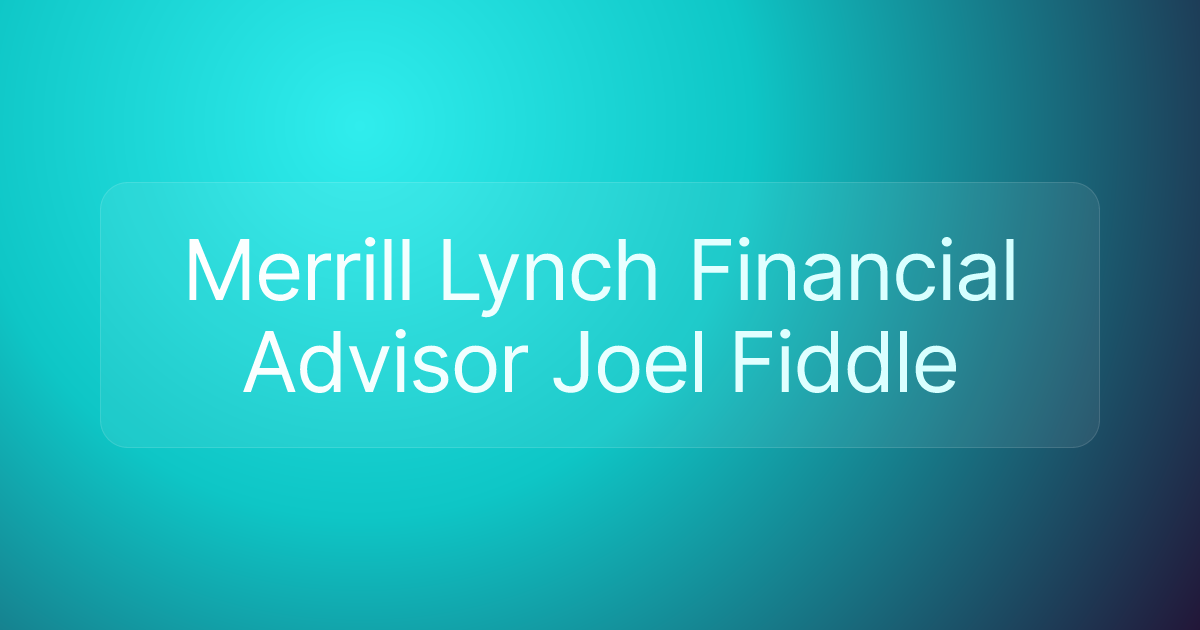 Merrill Lynch Financial Advisor Joel Fiddle