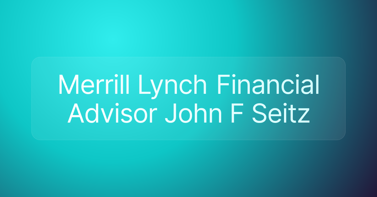 Merrill Lynch Financial Advisor John F Seitz