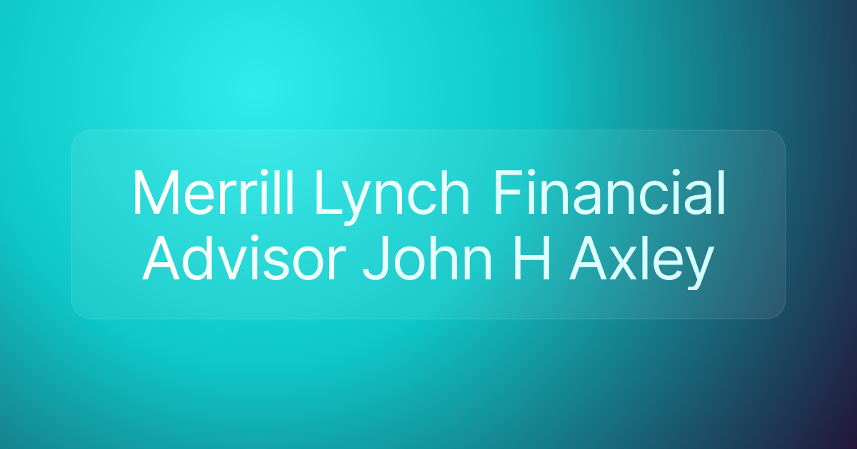 Merrill Lynch Financial Advisor John H Axley