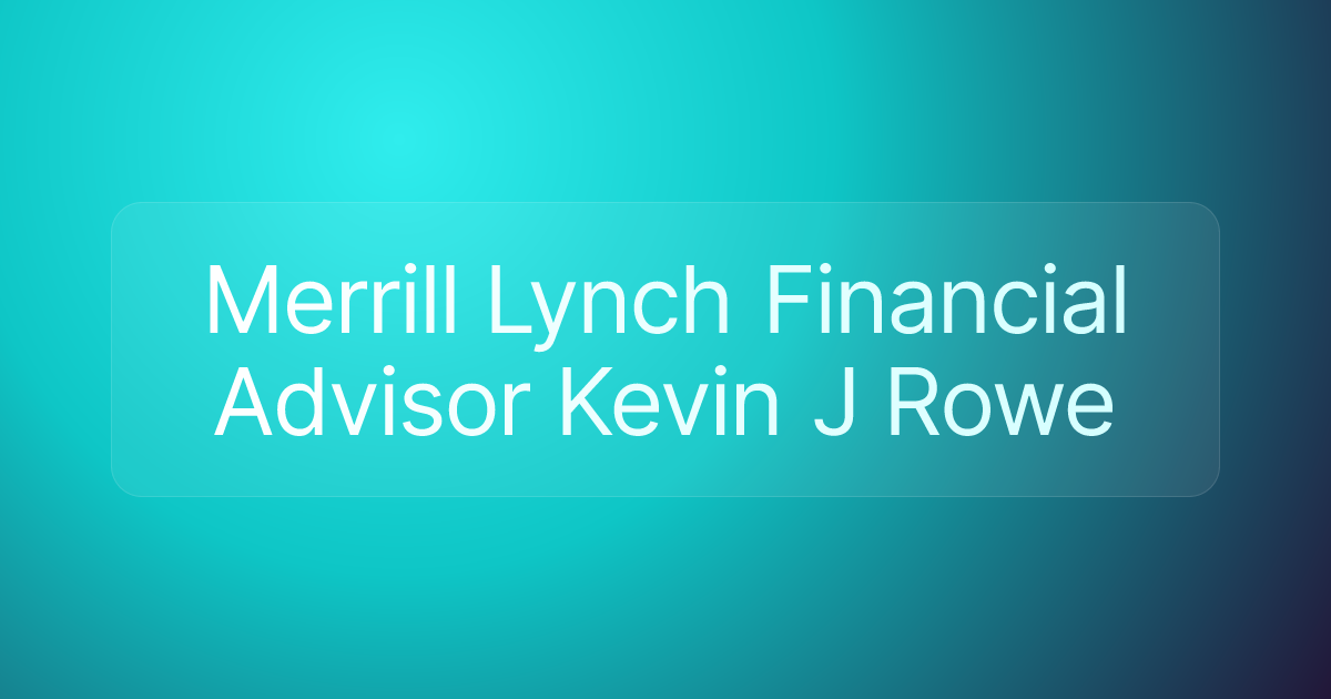 Merrill Lynch Financial Advisor Kevin J Rowe