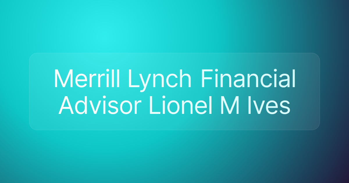 Merrill Lynch Financial Advisor Lionel M Ives