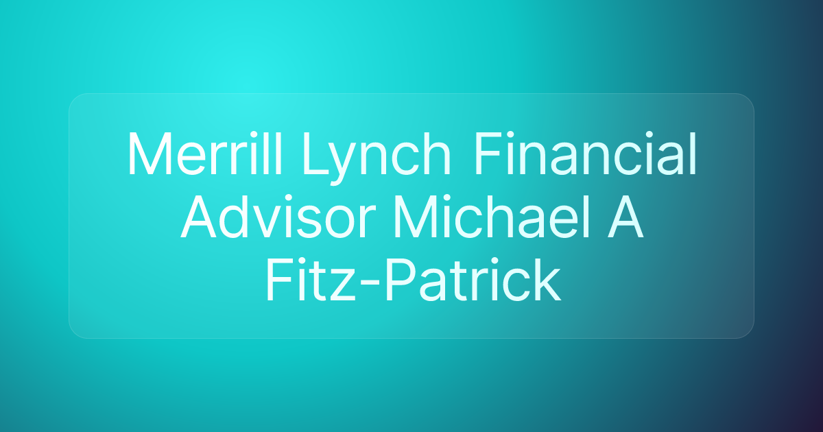 Merrill Lynch Financial Advisor Michael A Fitz-Patrick