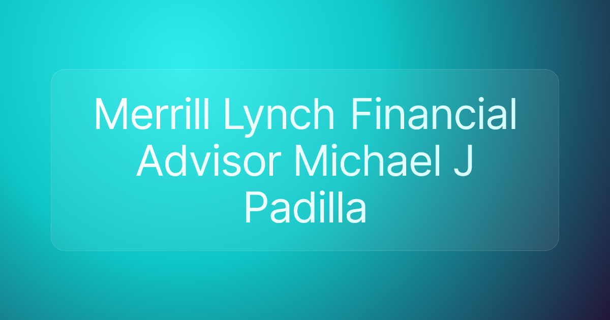 Merrill Lynch Financial Advisor Michael J Padilla
