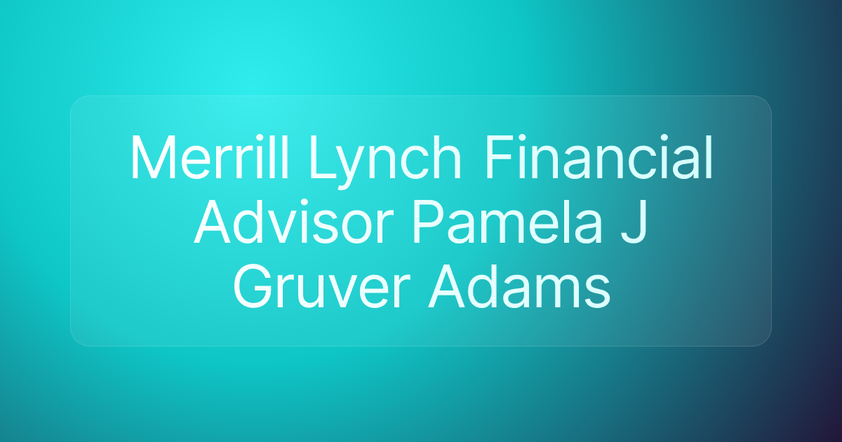 Merrill Lynch Financial Advisor Pamela J Gruver Adams