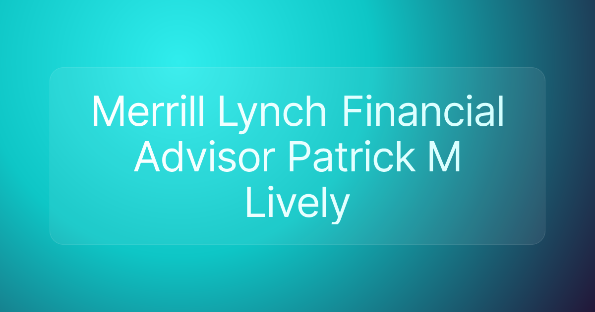 Merrill Lynch Financial Advisor Patrick M Lively