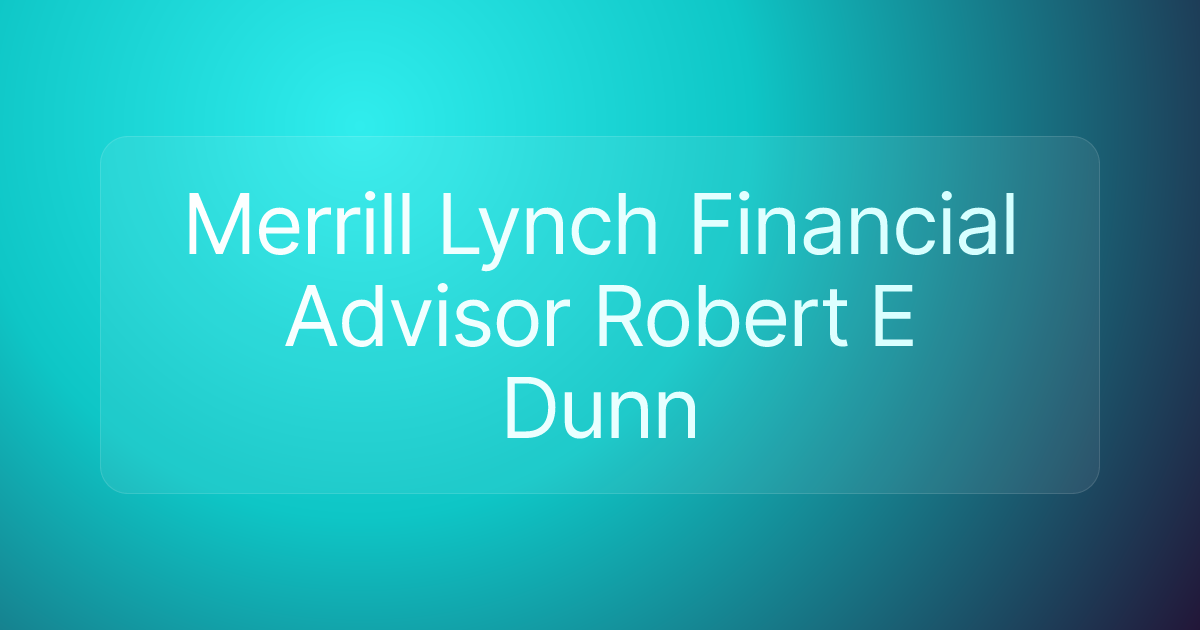 Merrill Lynch Financial Advisor Robert E Dunn