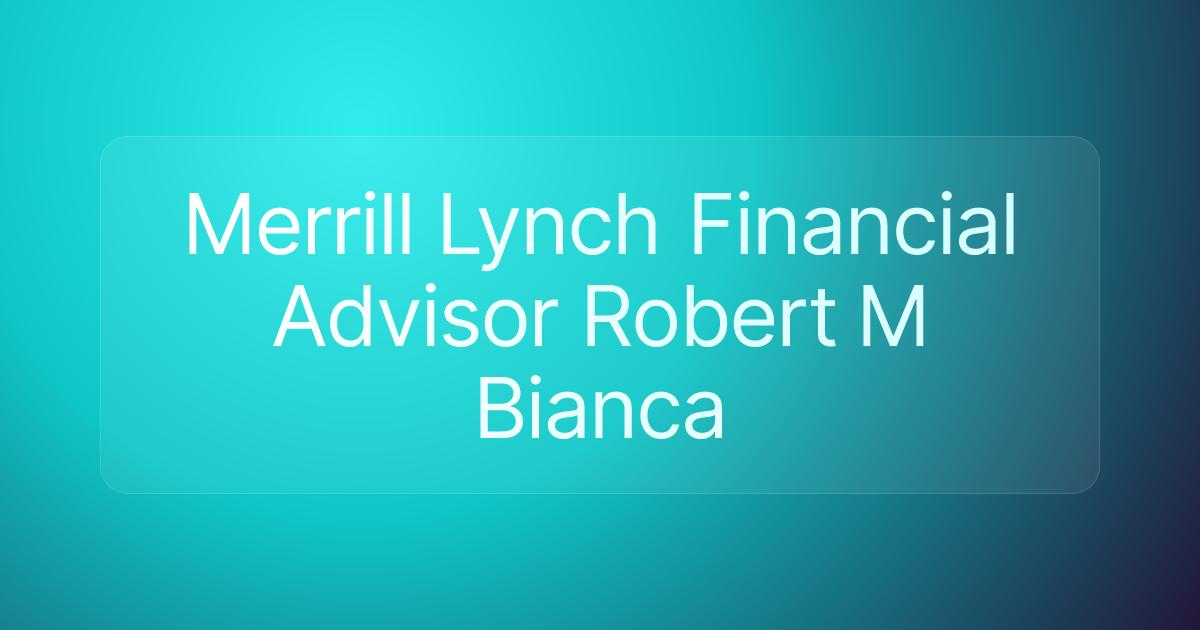 Merrill Lynch Financial Advisor Robert M Bianca