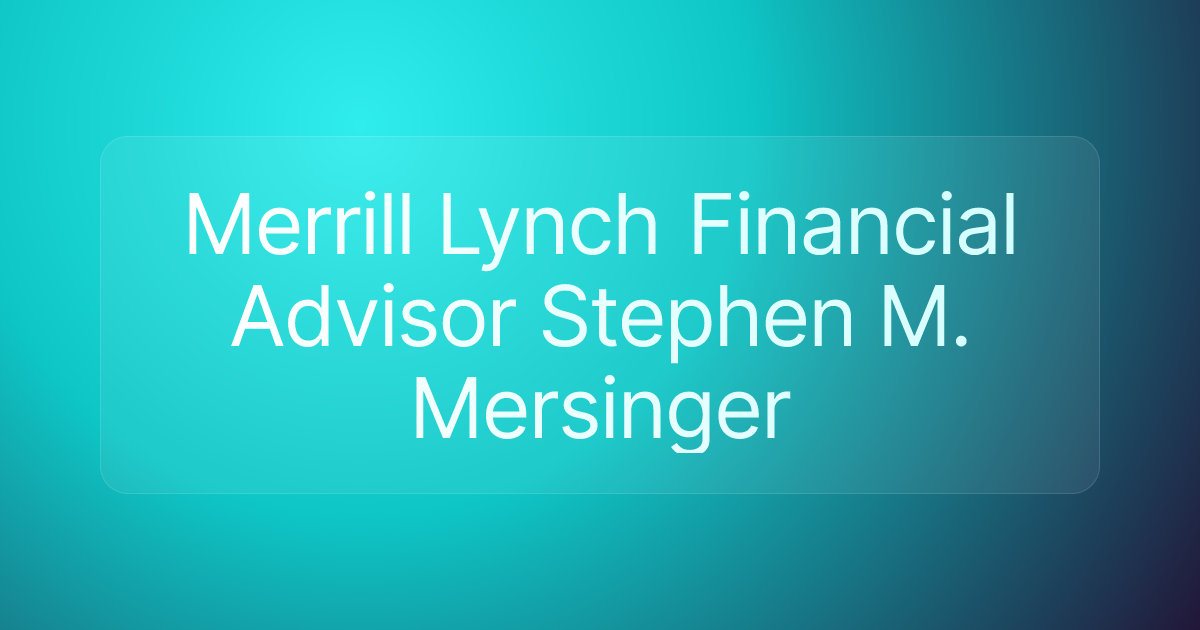 Merrill Lynch Financial Advisor Stephen M. Mersinger