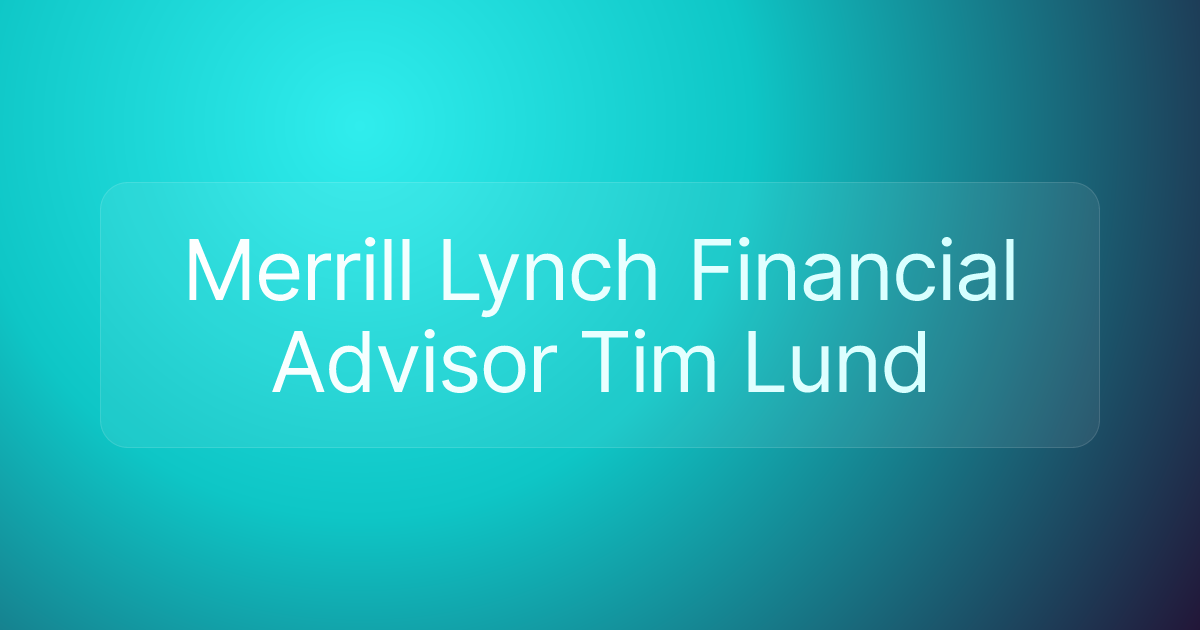 Merrill Lynch Financial Advisor Tim Lund