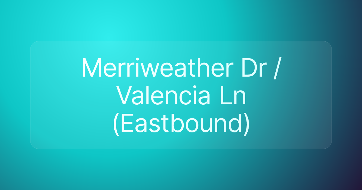 Merriweather Dr / Valencia Ln (Eastbound)