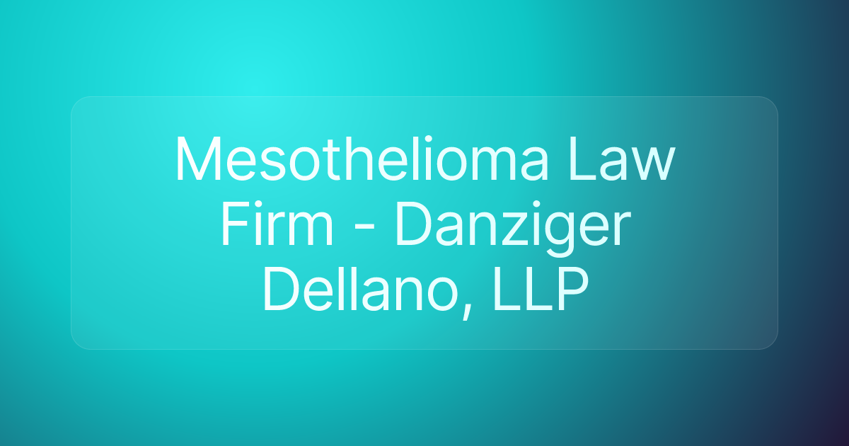 Mesothelioma Law Firm - Danziger Dellano, LLP