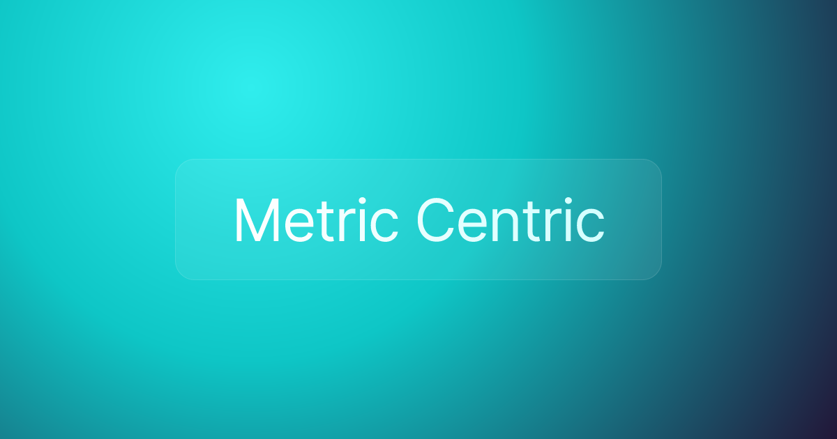 Metric Centric