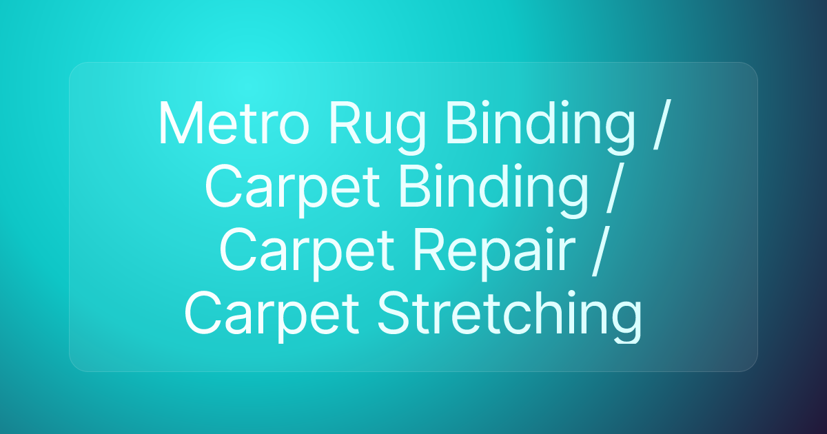 Metro Rug Binding / Carpet Binding / Carpet Repair / Carpet Stretching