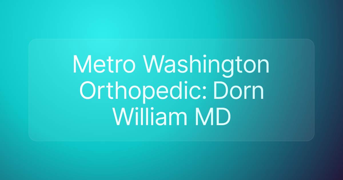Metro Washington Orthopedic: Dorn William MD