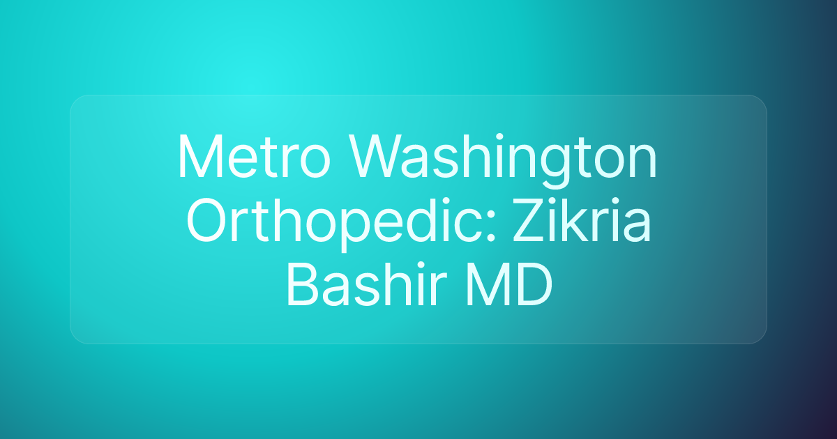 Metro Washington Orthopedic: Zikria Bashir MD