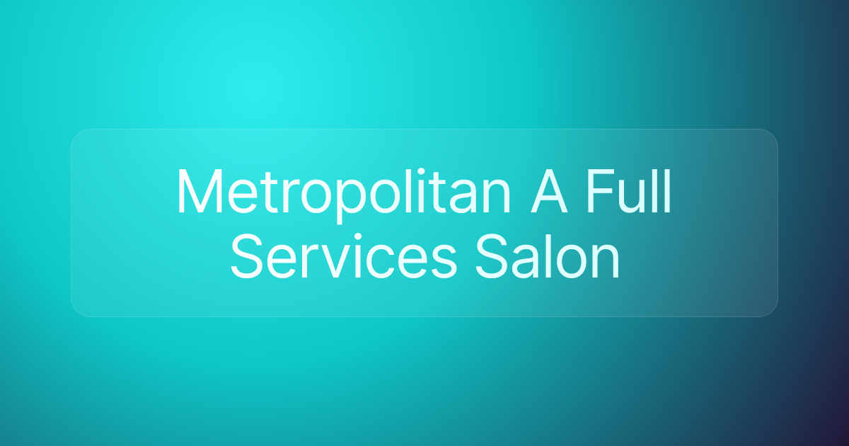 Metropolitan A Full Services Salon